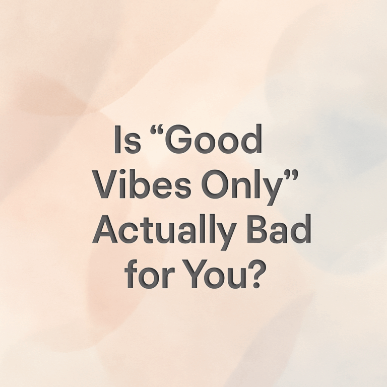 Is "Good Vibes Only" Actually Bad for You?